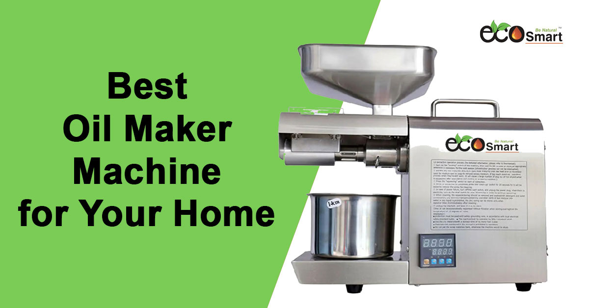 How to Choose the Best Oil Maker Machine for Your Home: A Comprehensive Guide