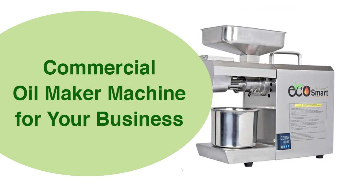 How to Choose the Right Commercial Oil Maker Machine for Your Business